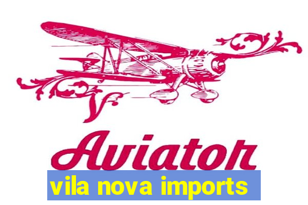 vila nova imports